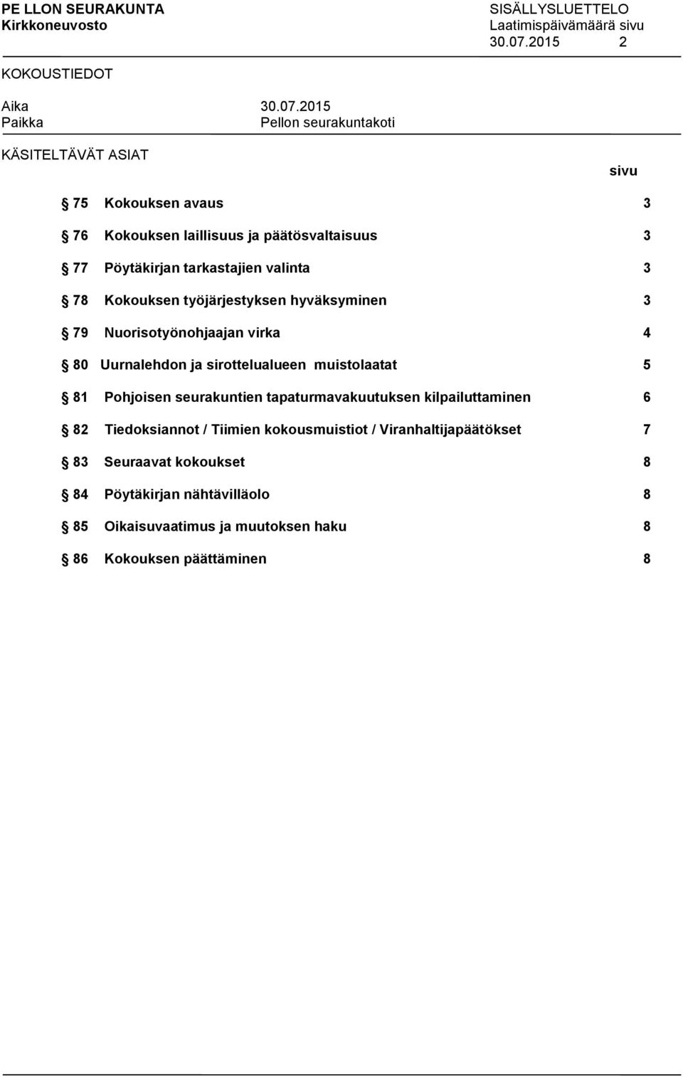 työjärjestyksen hyväksyminen 3 79 Nuorisotyönohjaajan virka 4 80 Uurnalehdon ja sirottelualueen muistolaatat 5 81 Pohjoisen seurakuntien