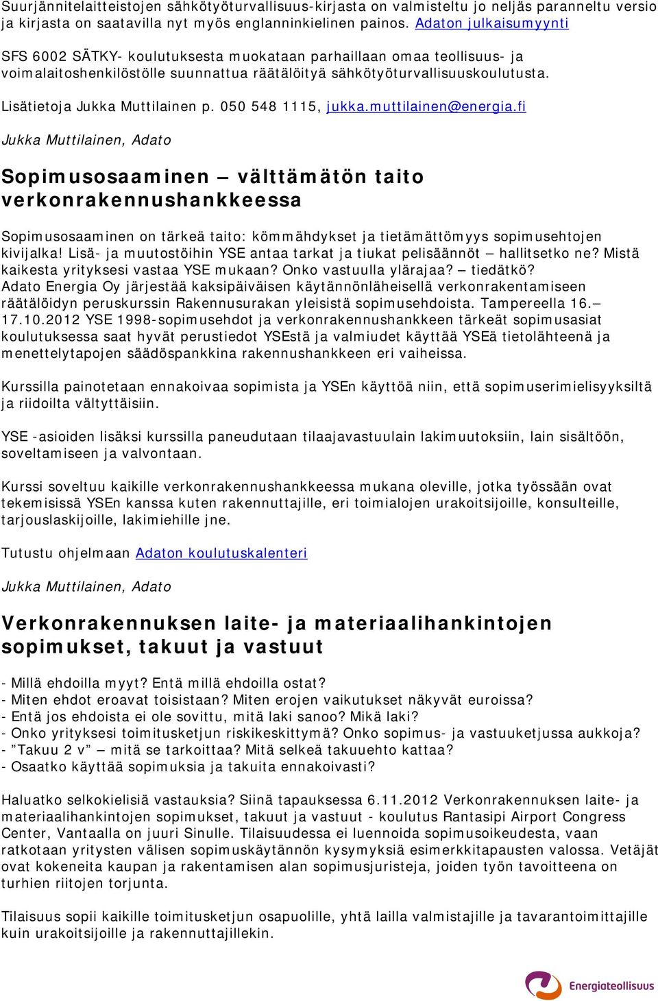 Lisätietoja Jukka Muttilainen p. 050 548 1115, jukka.muttilainen@energia.