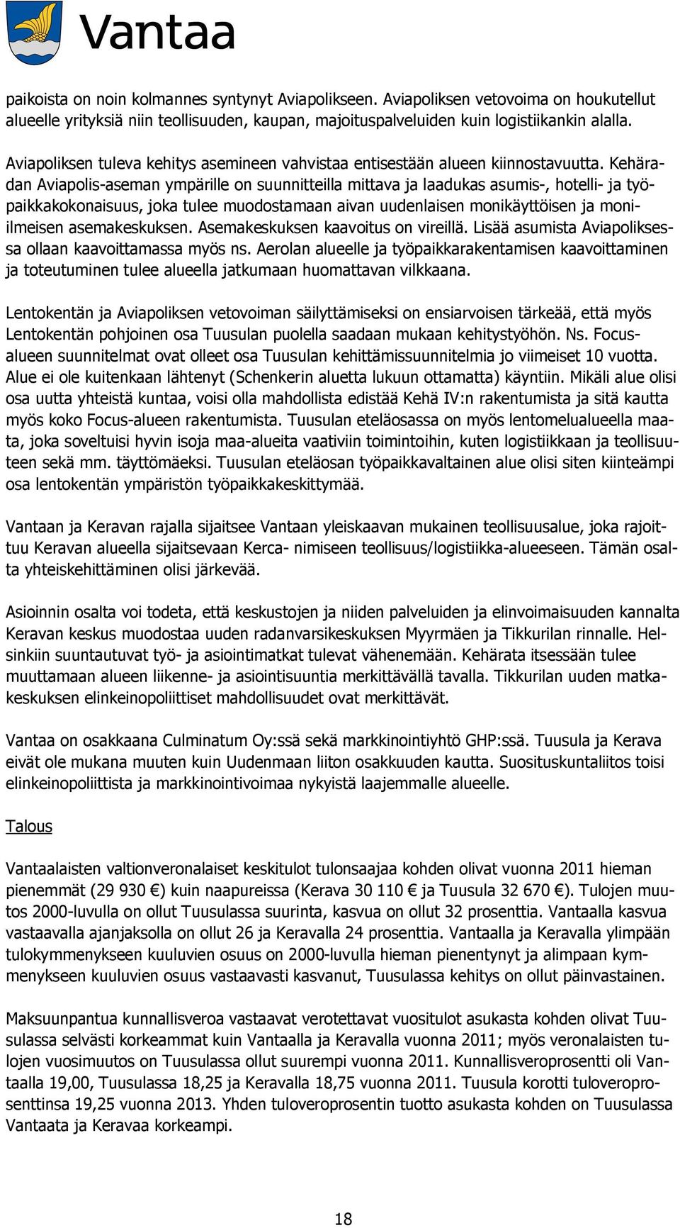 Kehäradan Aviapolis-aseman ympärille on suunnitteilla mittava ja laadukas asumis-, hotelli- ja työpaikkakokonaisuus, joka tulee muodostamaan aivan uudenlaisen monikäyttöisen ja moniilmeisen