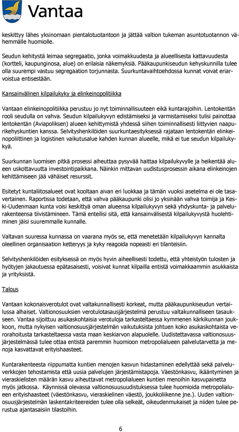 Pääkaupunkiseudun kehyskunnilla tulee olla suurempi vastuu segregaation torjunnasta. Suurkuntavaihtoehdossa kunnat voivat eriarvoistua entisestään.