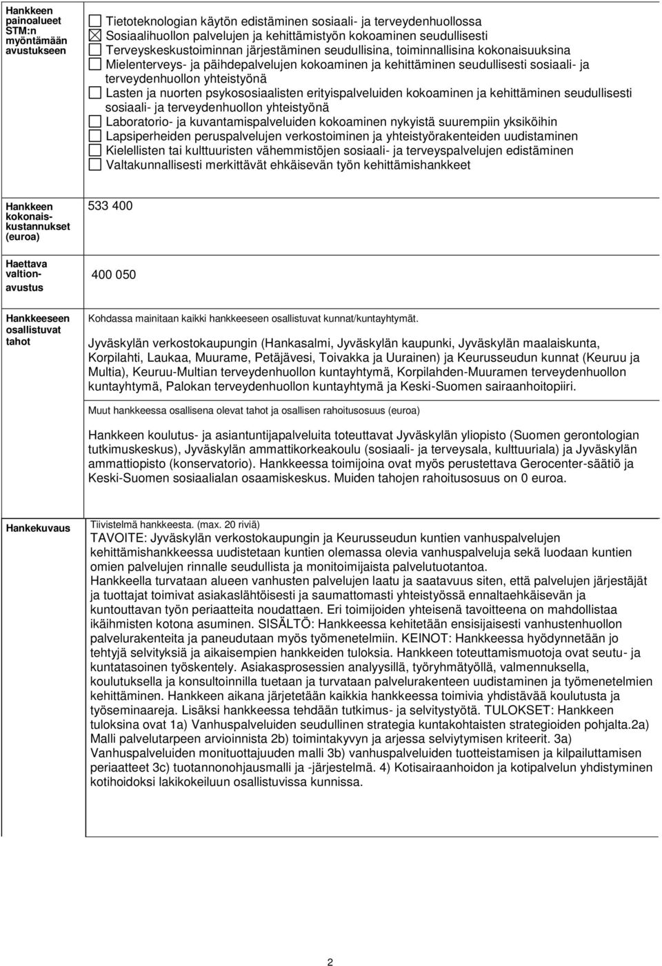 yhteistyönä Lasten ja nuorten psykososiaalisten erityispalveluiden kokoaminen ja kehittäminen seudullisesti sosiaali- ja terveydenhuollon yhteistyönä Laboratorio- ja kuvantamispalveluiden kokoaminen