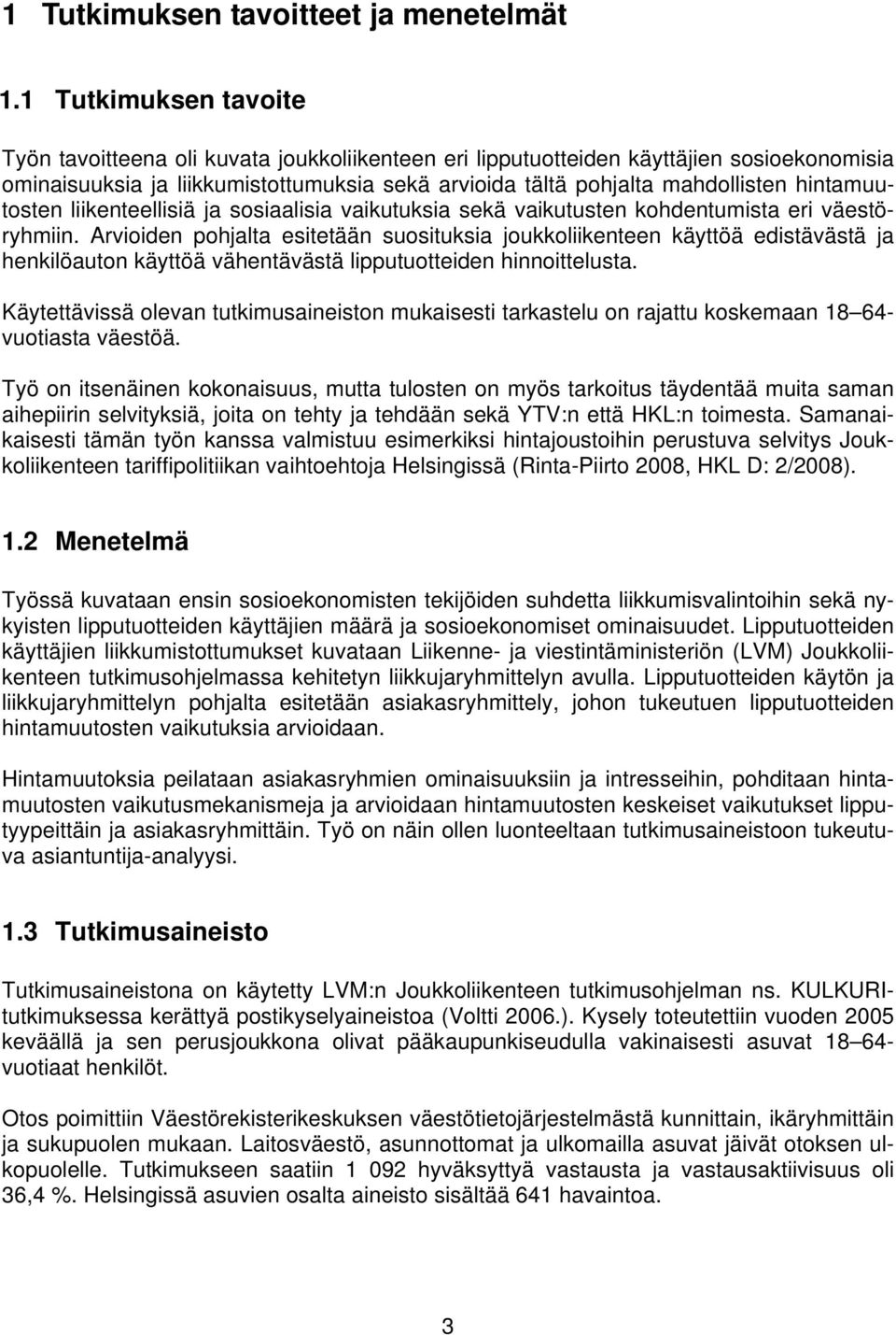 hintamuutosten liikenteellisiä ja sosiaalisia vaikutuksia sekä vaikutusten kohdentumista eri väestöryhmiin.