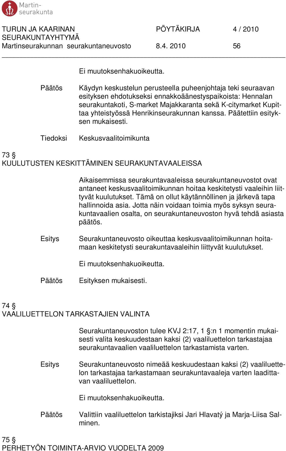 Henrikinseurakunnan kanssa. Päätettiin esityksen mukaisesti.