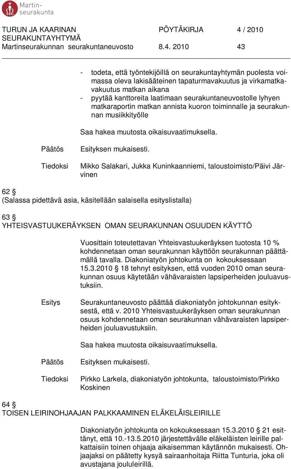 seurakuntaneuvostolle lyhyen matkaraportin matkan annista kuoron toiminnalle ja seurakunnan musiikkityölle Saa hakea muutosta oikaisuvaatimuksella.