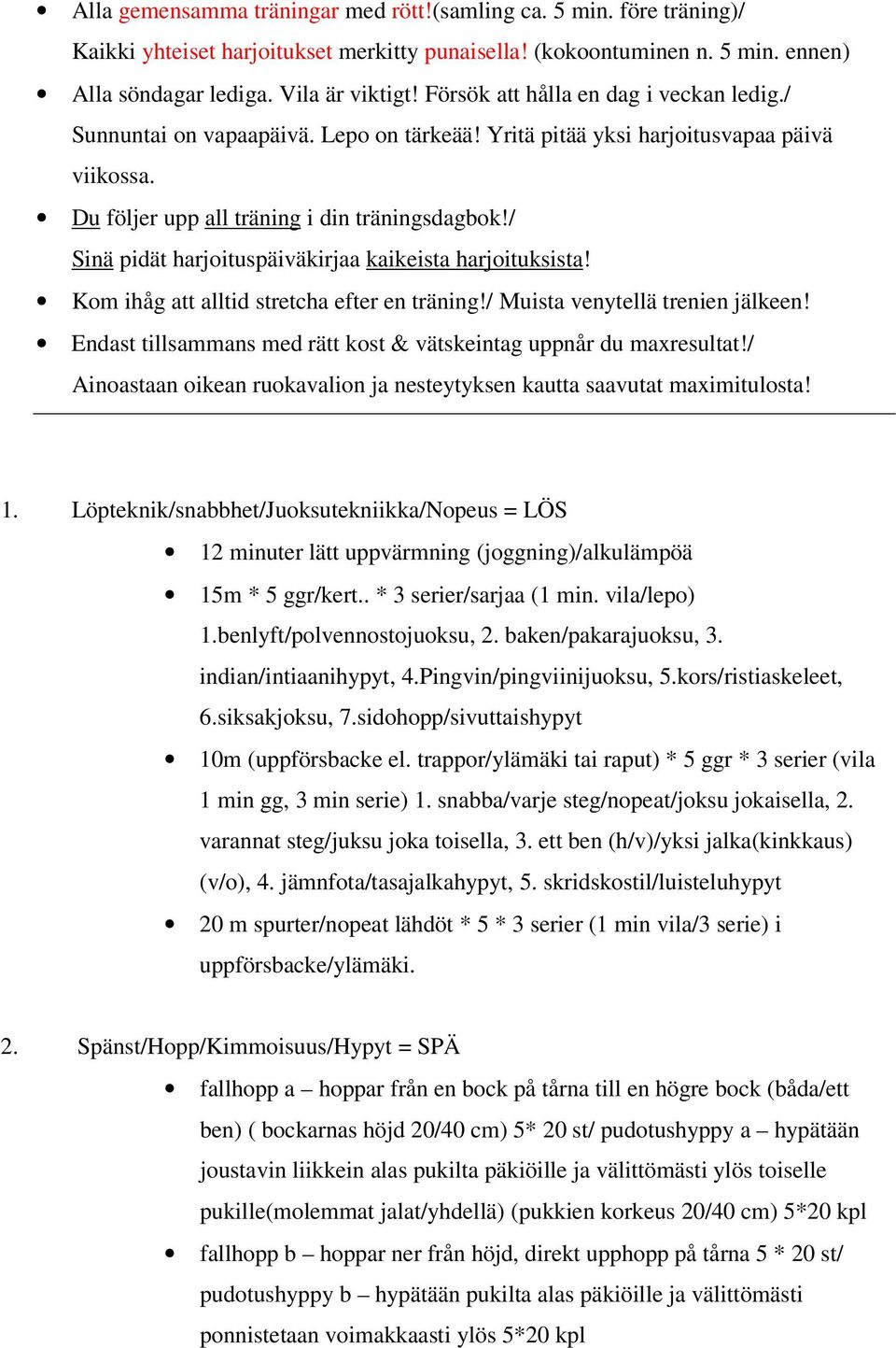 / Sinä pidät harjoituspäiväkirjaa kaikeista harjoituksista! Kom ihåg att alltid stretcha efter en träning!/ Muista venytellä trenien jälkeen!