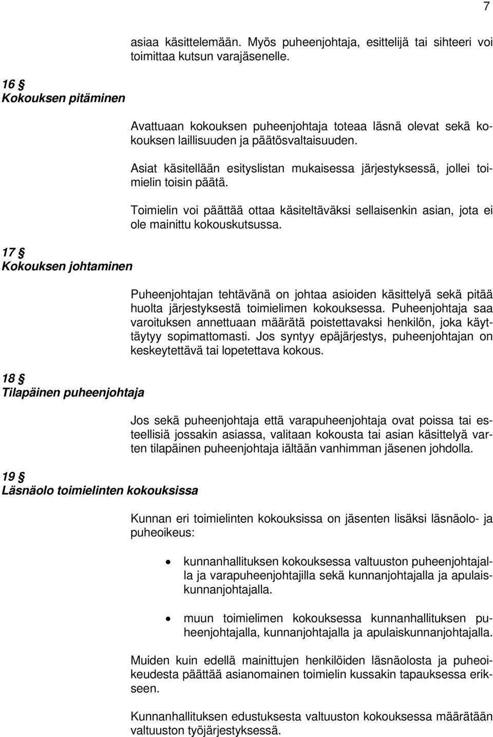 päätösvaltaisuuden. Asiat käsitellään esityslistan mukaisessa järjestyksessä, jollei toimielin toisin päätä.