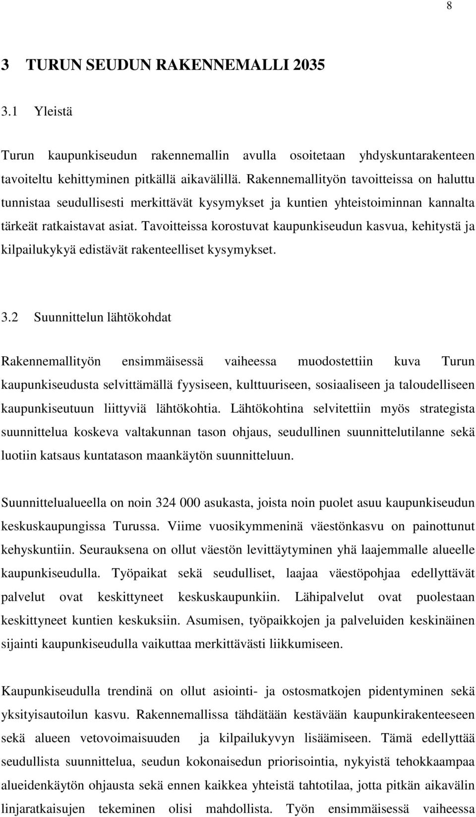 Tavoitteissa korostuvat kaupunkiseudun kasvua, kehitystä ja kilpailukykyä edistävät rakenteelliset kysymykset. 3.