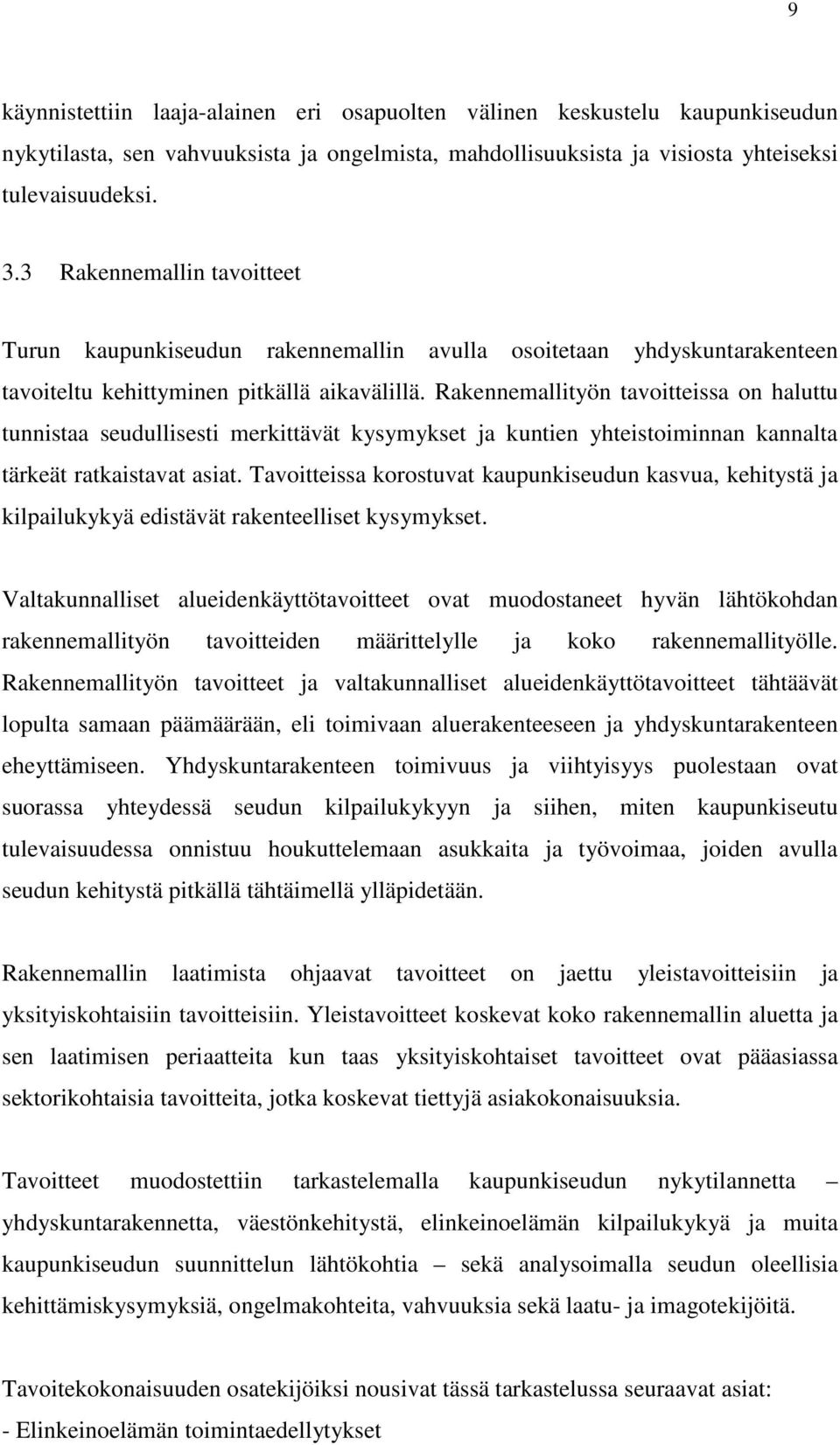 Rakennemallityön tavoitteissa on haluttu tunnistaa seudullisesti merkittävät kysymykset ja kuntien yhteistoiminnan kannalta tärkeät ratkaistavat asiat.