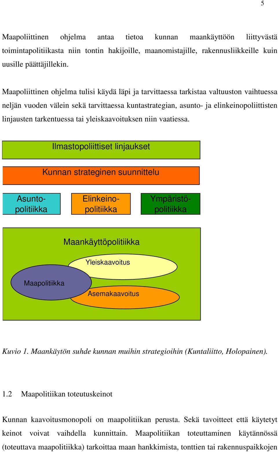 tarkentuessa tai yleiskaavoituksen niin vaatiessa.