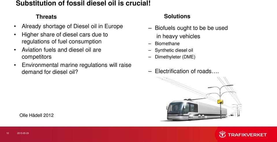 consumption Aviation fuels and diesel oil are competitors Environmental marine regulations will raise demand