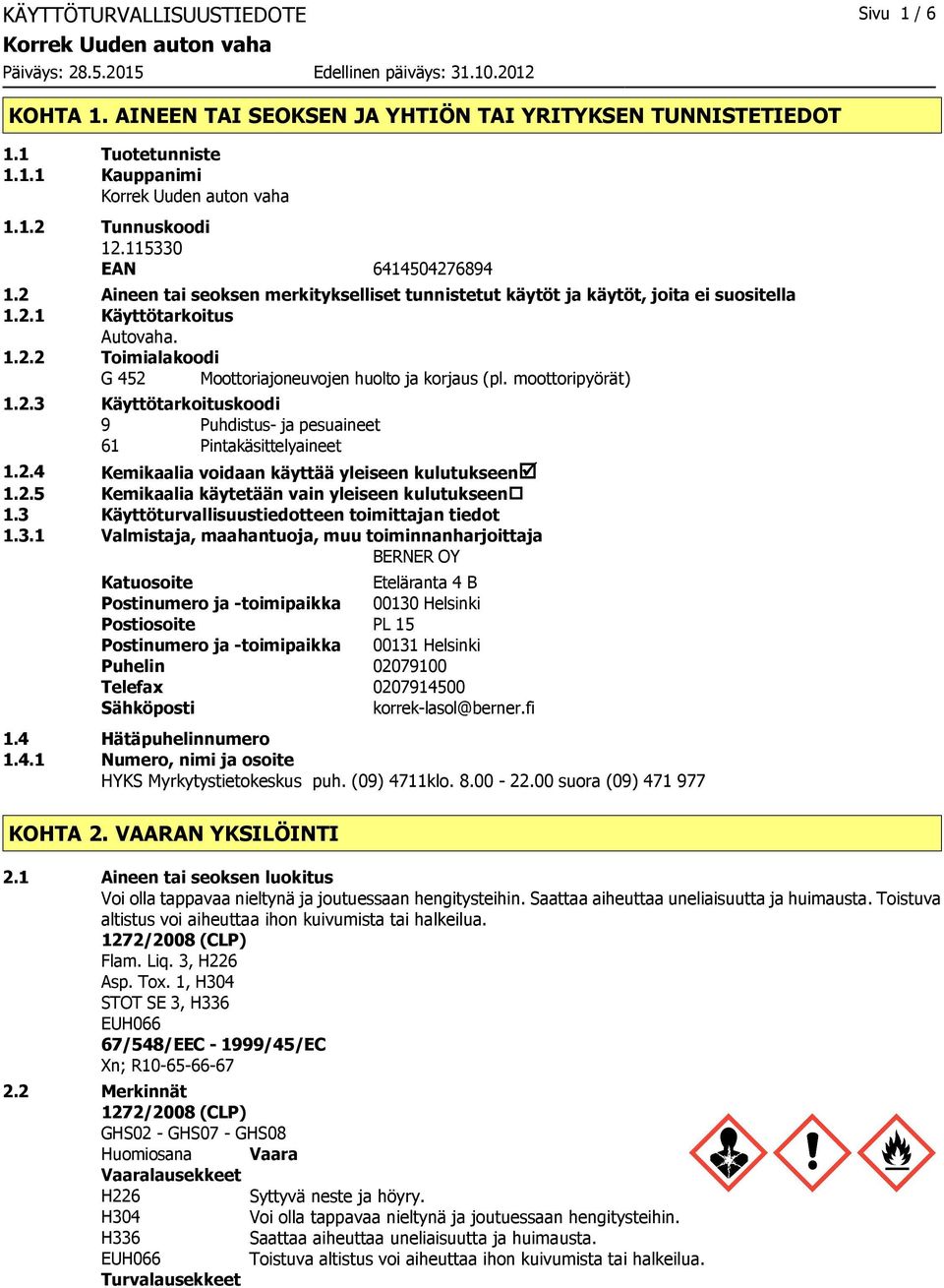 moottoripyörät) 1.2.3 Käyttötarkoituskoodi 9 Puhdistus ja pesuaineet 61 Pintakäsittelyaineet 1.2.4 Kemikaalia voidaan käyttää yleiseen kulutukseenþ 1.2.5 Kemikaalia käytetään vain yleiseen kulutukseen 1.