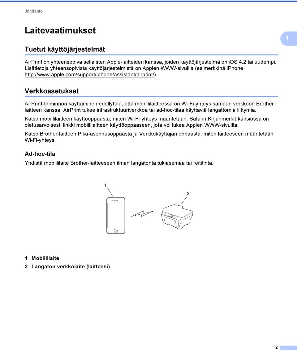 Verkkoasetukset irprint-toiminnon käyttäminen edellyttää, että mobiililaitteessa on Wi-Fi-yhteys samaan verkkoon Brotherlaitteen kanssa.