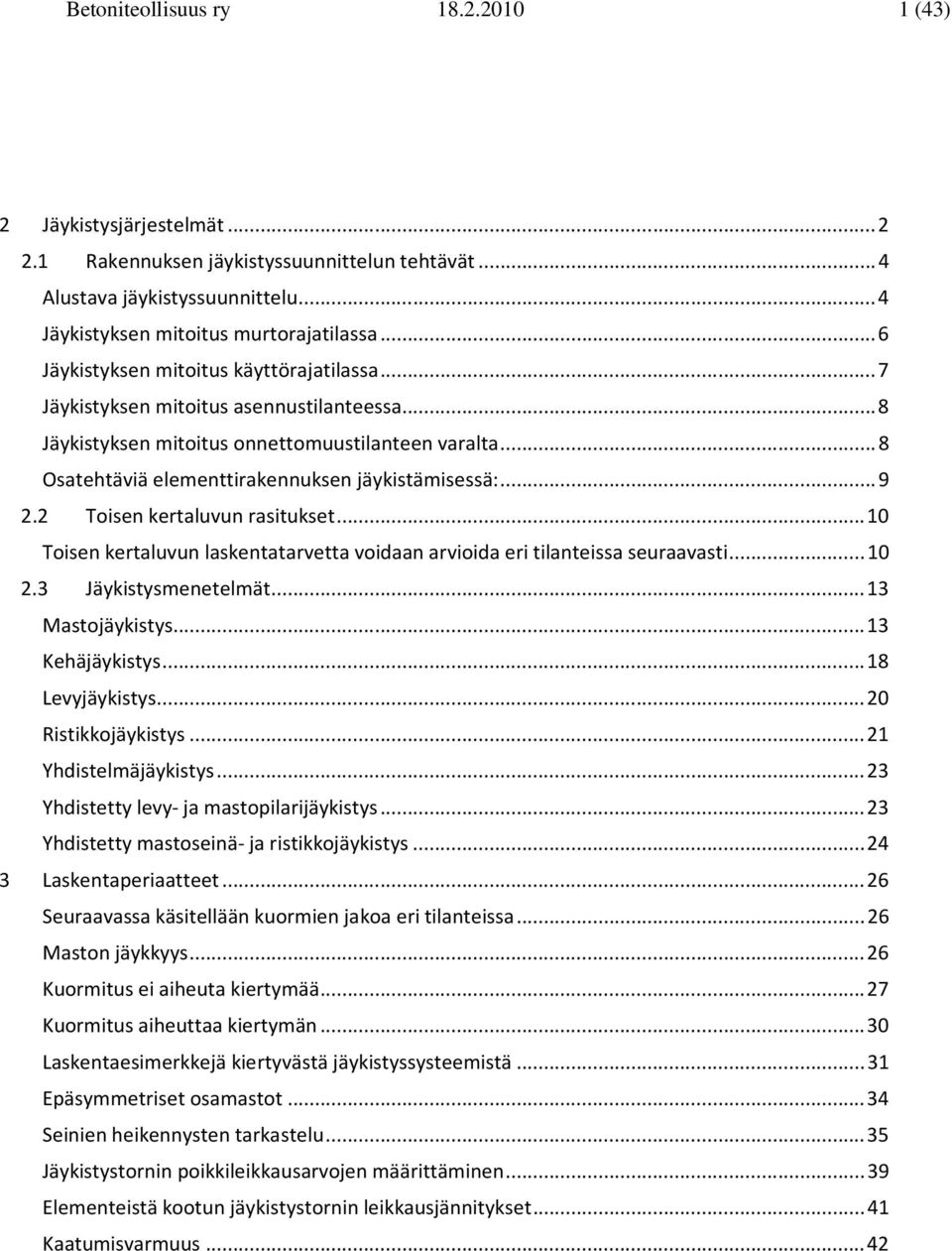 2 Tosen kertaluvun rastukset... 10 Tosen kertaluvun laskentatarvetta vodaan arvoda er tlantessa seuraavast... 10 2.3 Jäkstsmenetelmät... 13 Mastojäksts... 13 Kehäjäksts... 18 Levjäksts.