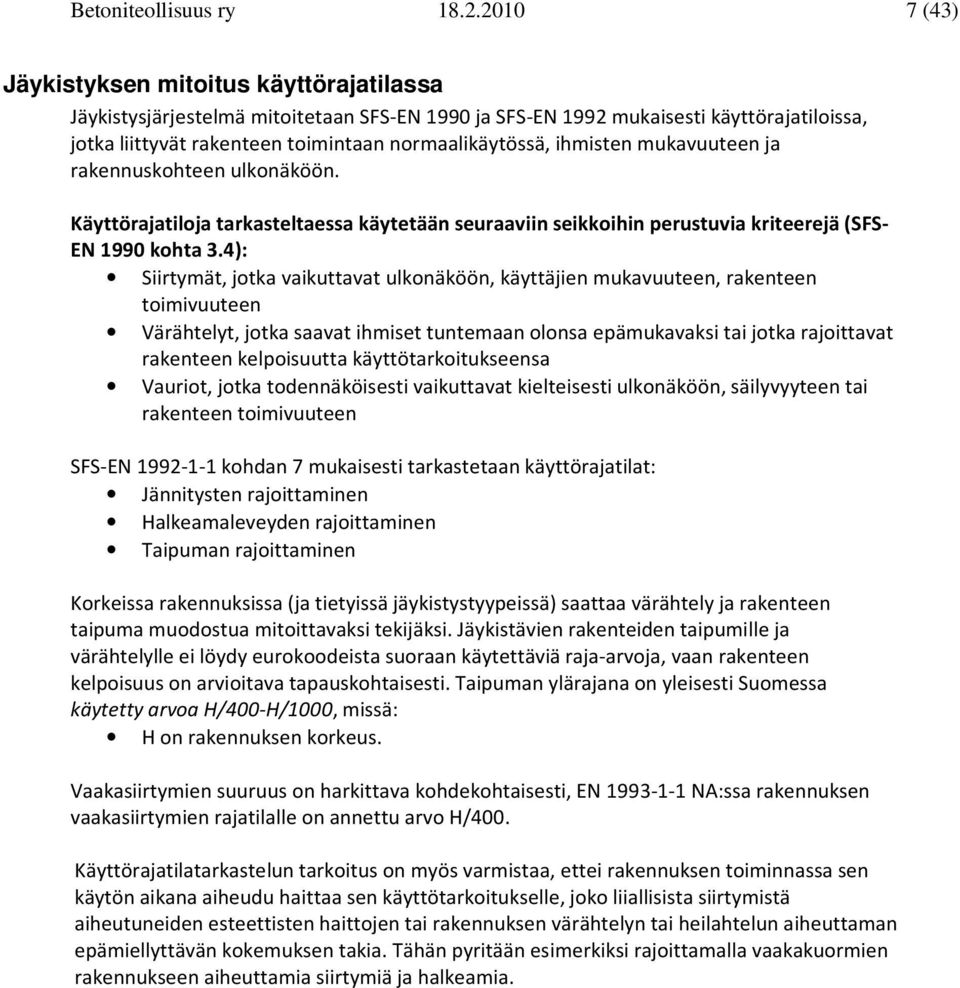 rakennuskohteen ulkonäköön. Kättörajatloja tarkasteltaessa kätetään seuraavn sekkohn perustuva krteerejä (SFS- EN 1990 kohta 3.