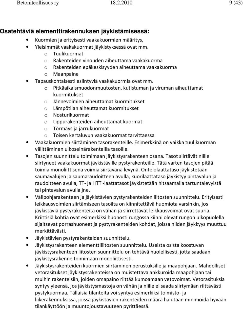 o Ptkäakasmuodonmuutosten, kutstuman ja vruman aheuttamat kuormtukset o Jännevomen aheuttamat kuormtukset o Lämpötlan aheuttamat kuormtukset o Nosturkuormat o Lppurakenteden aheuttamat kuormat o