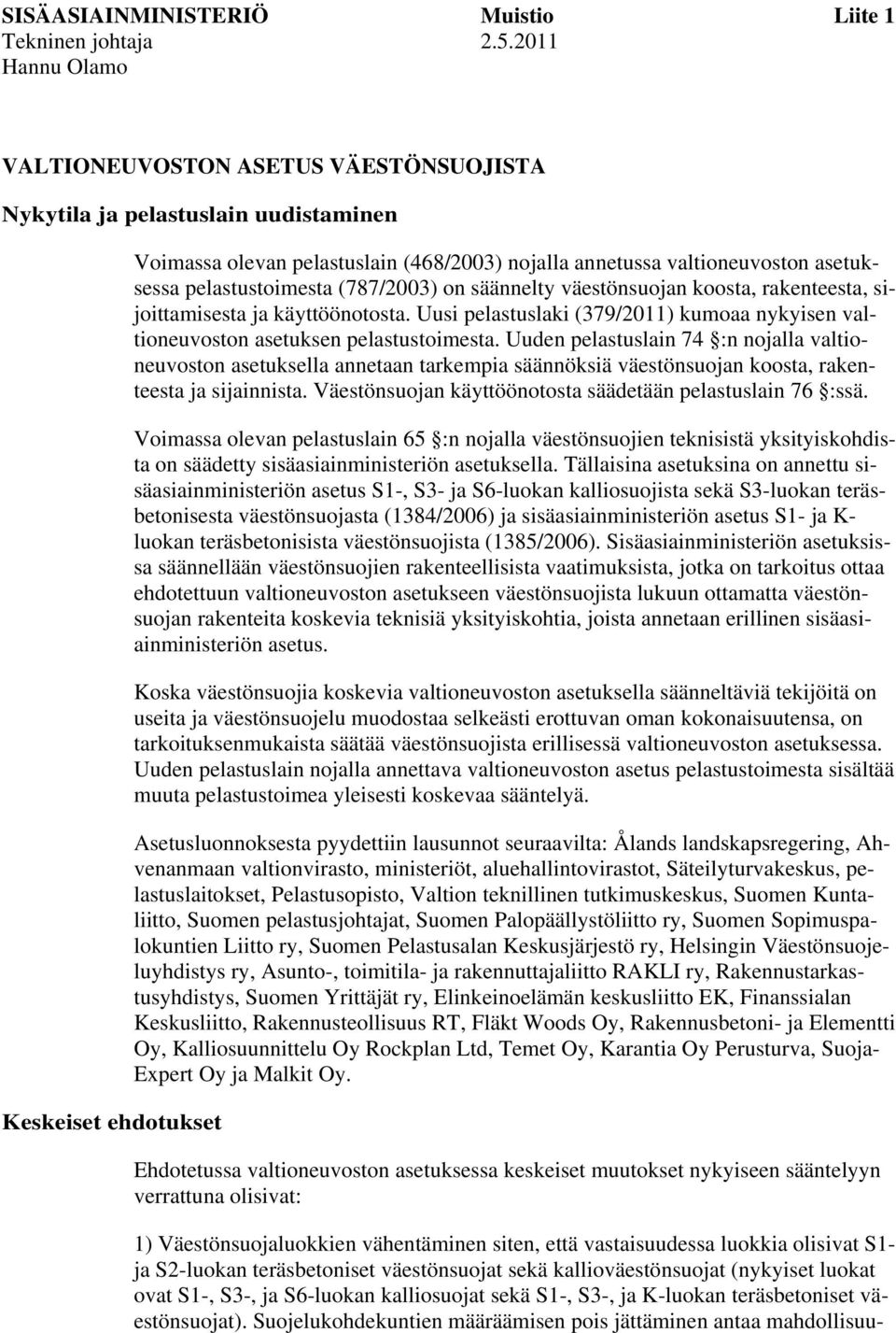 asetuksessa pelastustoimesta (787/2003) on säännelty väestönsuojan koosta, rakenteesta, sijoittamisesta ja käyttöönotosta.