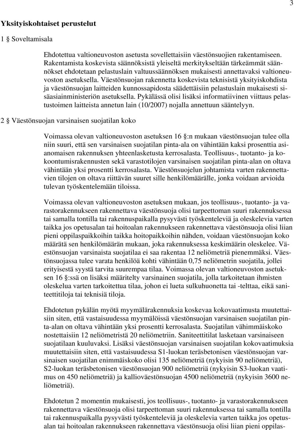 Väestönsuojan rakennetta koskevista teknisistä yksityiskohdista ja väestönsuojan laitteiden kunnossapidosta säädettäisiin pelastuslain mukaisesti sisäasiainministeriön asetuksella.