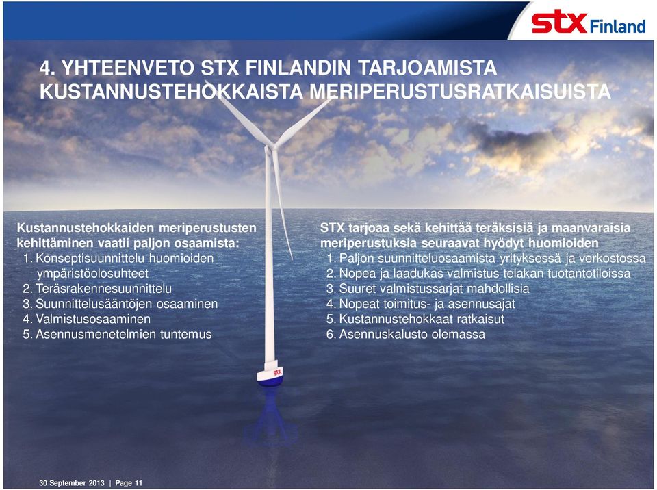 Asennusmenetelmien tuntemus STX tarjoaa sekä kehittää teräksisiä ja maanvaraisia meriperustuksia seuraavat hyödyt huomioiden 1.