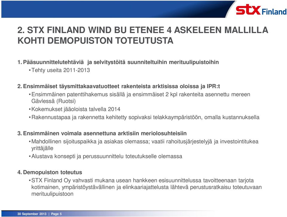 talvella 2014 Rakennustapaa ja rakennetta kehitetty sopivaksi telakkaympäristöön, omalla kustannuksella 3.