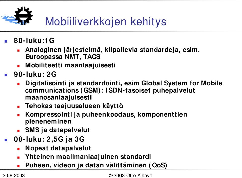 Digitalisointi ja standardointi, esim Global System for Mobile communications (GSM): ISDN-tasoiset puhepalvelut maanosanlaajuisesti!