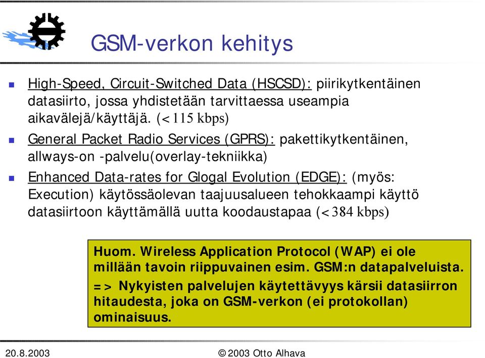Enhanced Data-rates for Glogal Evolution (EDGE): (myös: Execution) käytössäolevan taajuusalueen tehokkaampi käyttö datasiirtoon käyttämällä uutta koodaustapaa (<384