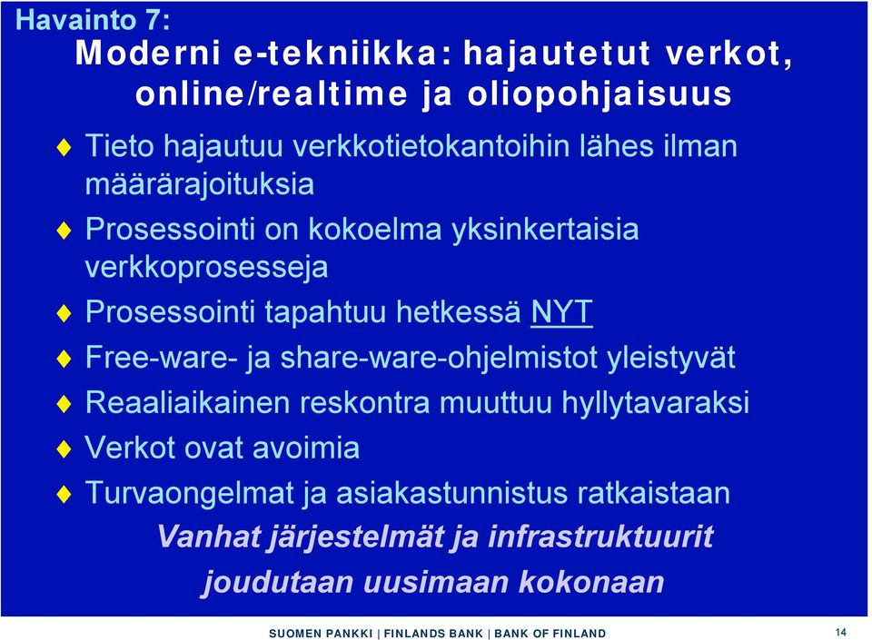 Prosessointi tapahtuu hetkessä NYT Free-ware- ja share-ware-ohjelmistot yleistyvät Reaaliaikainen reskontra muuttuu