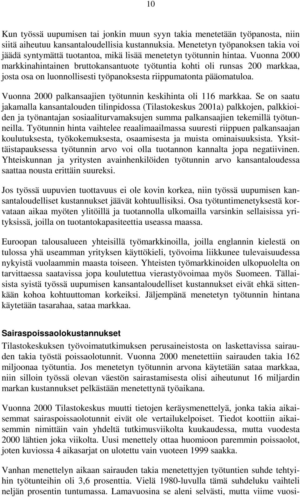 Vuonna 2000 markkinahintainen bruttokansantuote työtuntia kohti oli runsas 200 markkaa, josta osa on luonnollisesti työpanoksesta riippumatonta pääomatuloa.
