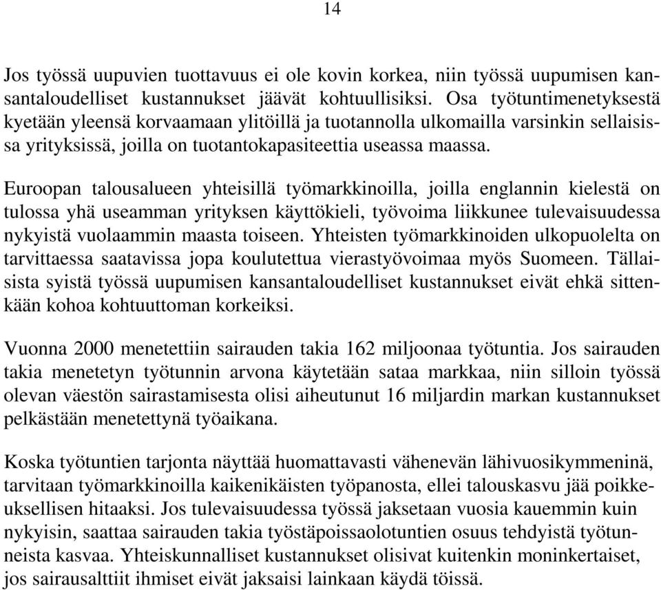 Euroopan talousalueen yhteisillä työmarkkinoilla, joilla englannin kielestä on tulossa yhä useamman yrityksen käyttökieli, työvoima liikkunee tulevaisuudessa nykyistä vuolaammin maasta toiseen.