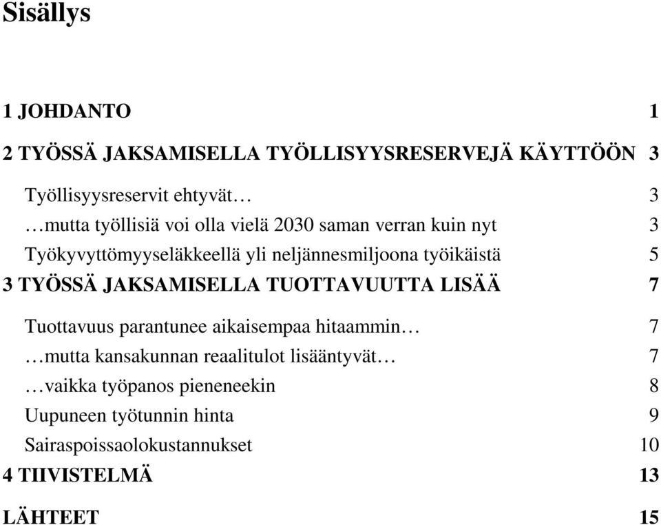 TYÖSSÄ JAKSAMISELLA TUOTTAVUUTTA LISÄÄ 7 Tuottavuus parantunee aikaisempaa hitaammin 7 mutta kansakunnan reaalitulot