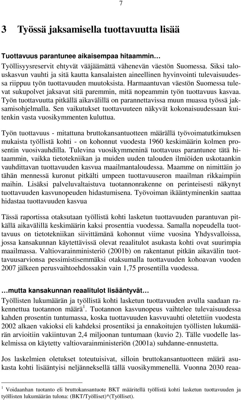 Harmaantuvan väestön Suomessa tulevat sukupolvet jaksavat sitä paremmin, mitä nopeammin työn tuottavuus kasvaa.