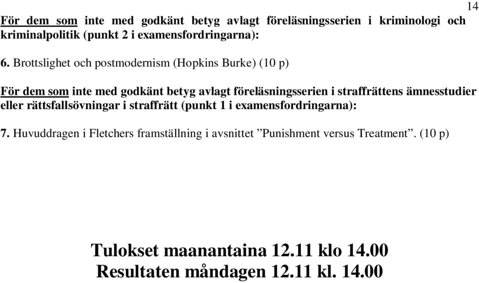 Brottslighet och postmodernism (Hopkins Burke) (10 p) För dem som inte med godkänt betyg avlagt föreläsningsserien i