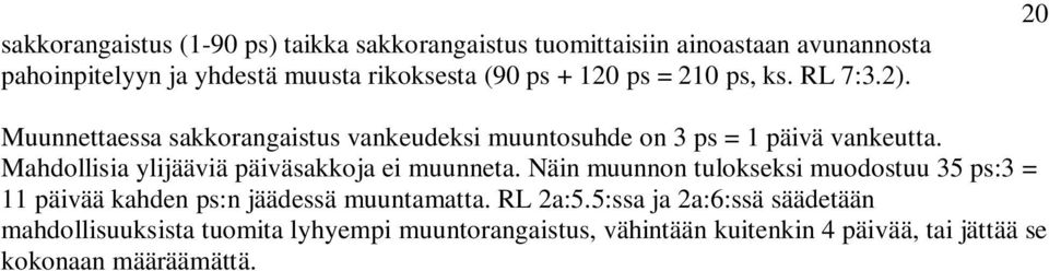 Mahdollisia ylijääviä päiväsakkoja ei muunneta. Näin muunnon tulokseksi muodostuu 35 ps:3 = 11 päivää kahden ps:n jäädessä muuntamatta.