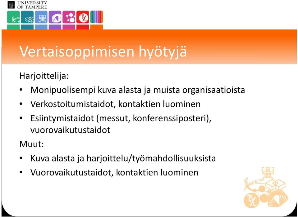 Esiintymistaidot (messut, konferenssiposteri), vuorovaikutustaidot Muut: