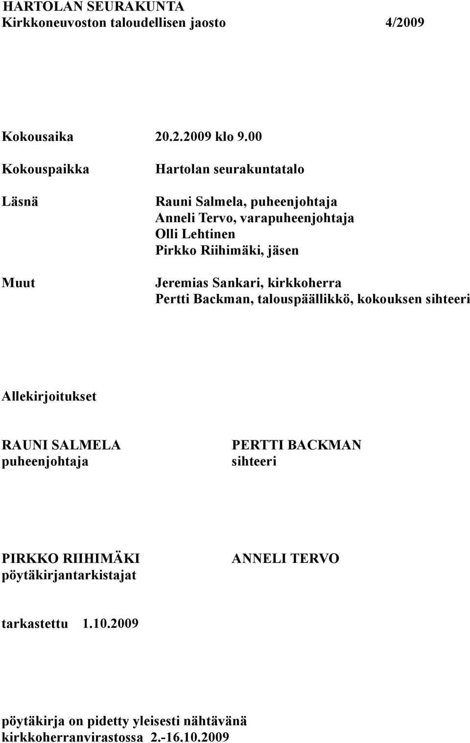 Lehtinen Pirkko Riihimäki, jäsen Jeremias Sankari, kirkkoherra Pertti Backman, talouspäällikkö, kokouksen sihteeri
