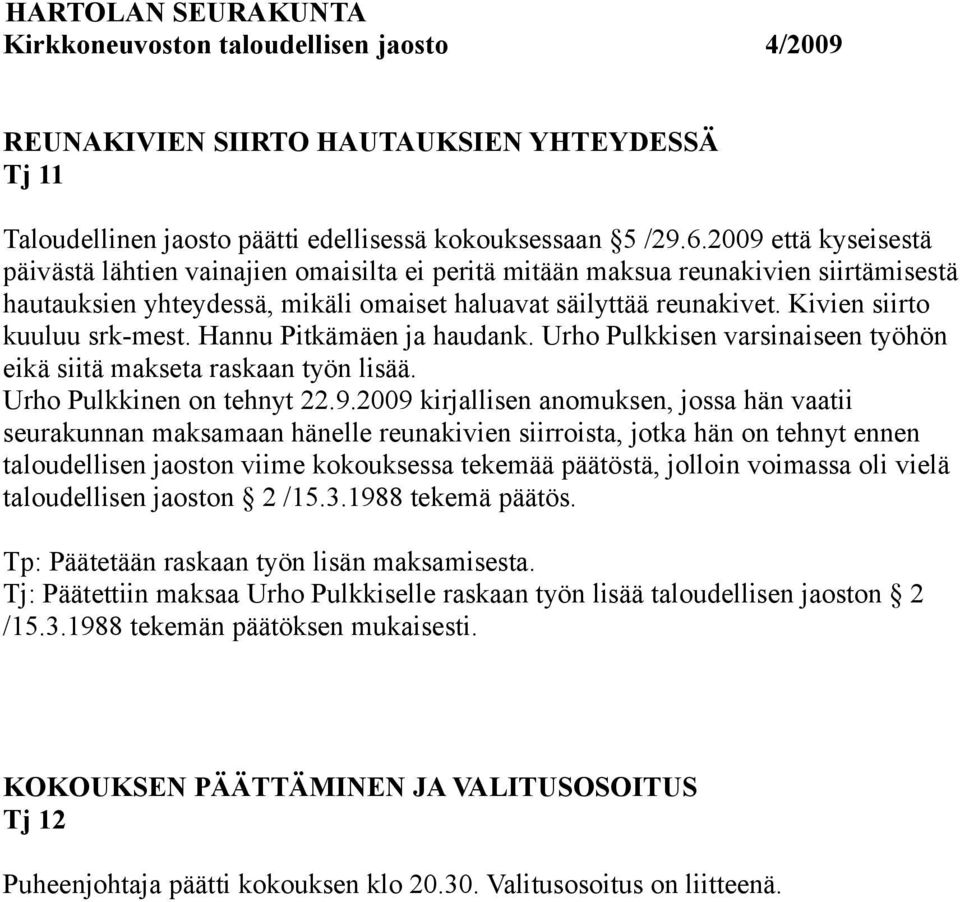 Kivien siirto kuuluu srk-mest. Hannu Pitkämäen ja haudank. Urho Pulkkisen varsinaiseen työhön eikä siitä makseta raskaan työn lisää. Urho Pulkkinen on tehnyt 22.9.