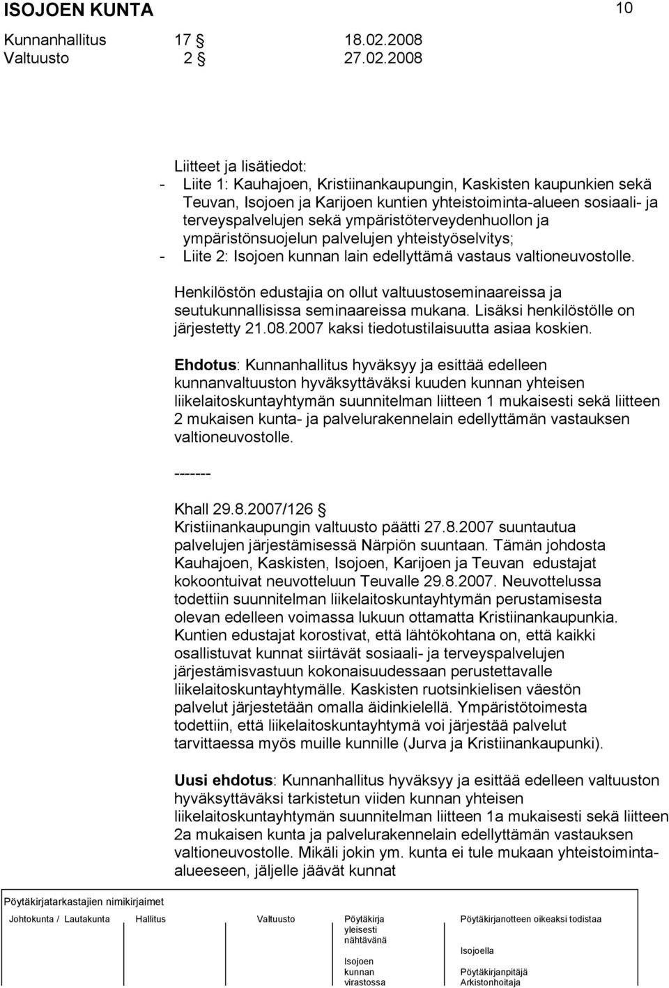 2008 10 Liitteet ja lisätiedot: - Liite 1: Kauhajoen, Kristiinankaupungin, Kaskisten kaupunkien sekä Teuvan, ja Karijoen kuntien yhteistoiminta-alueen sosiaali- ja terveyspalvelujen sekä