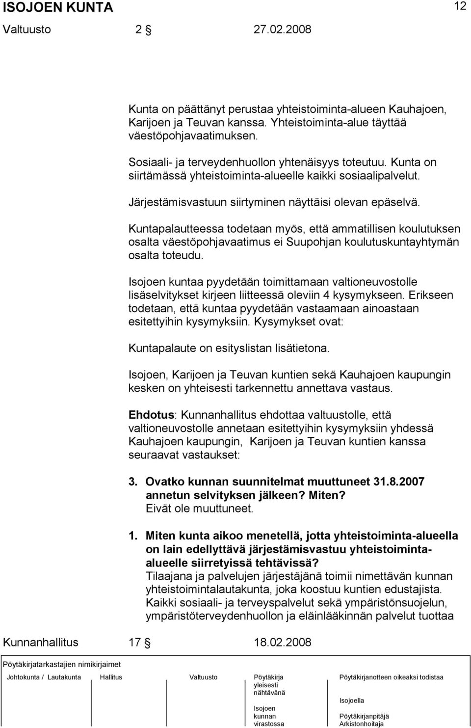 Kuntapalautteessa todetaan myös, että ammatillisen koulutuksen osalta väestöpohjavaatimus ei Suupohjan koulutuskuntayhtymän osalta toteudu.