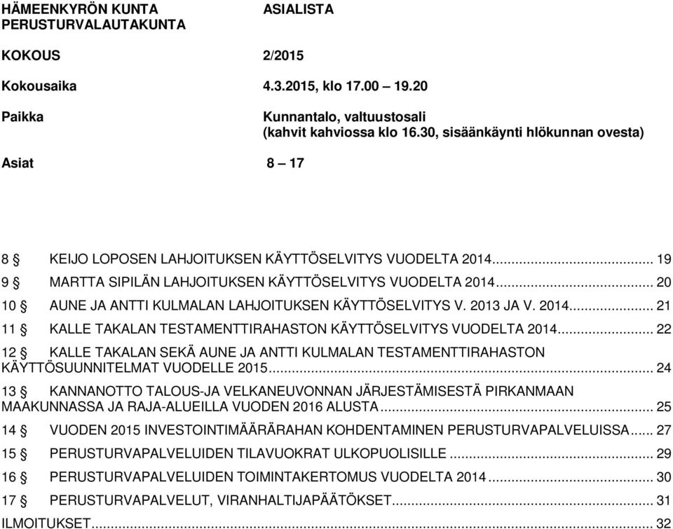 .. 20 10 AUNE JA ANTTI KULMALAN LAHJOITUKSEN KÄYTTÖSELVITYS V. 2013 JA V. 2014... 21 11 KALLE TAKALAN TESTAMENTTIRAHASTON KÄYTTÖSELVITYS VUODELTA 2014.