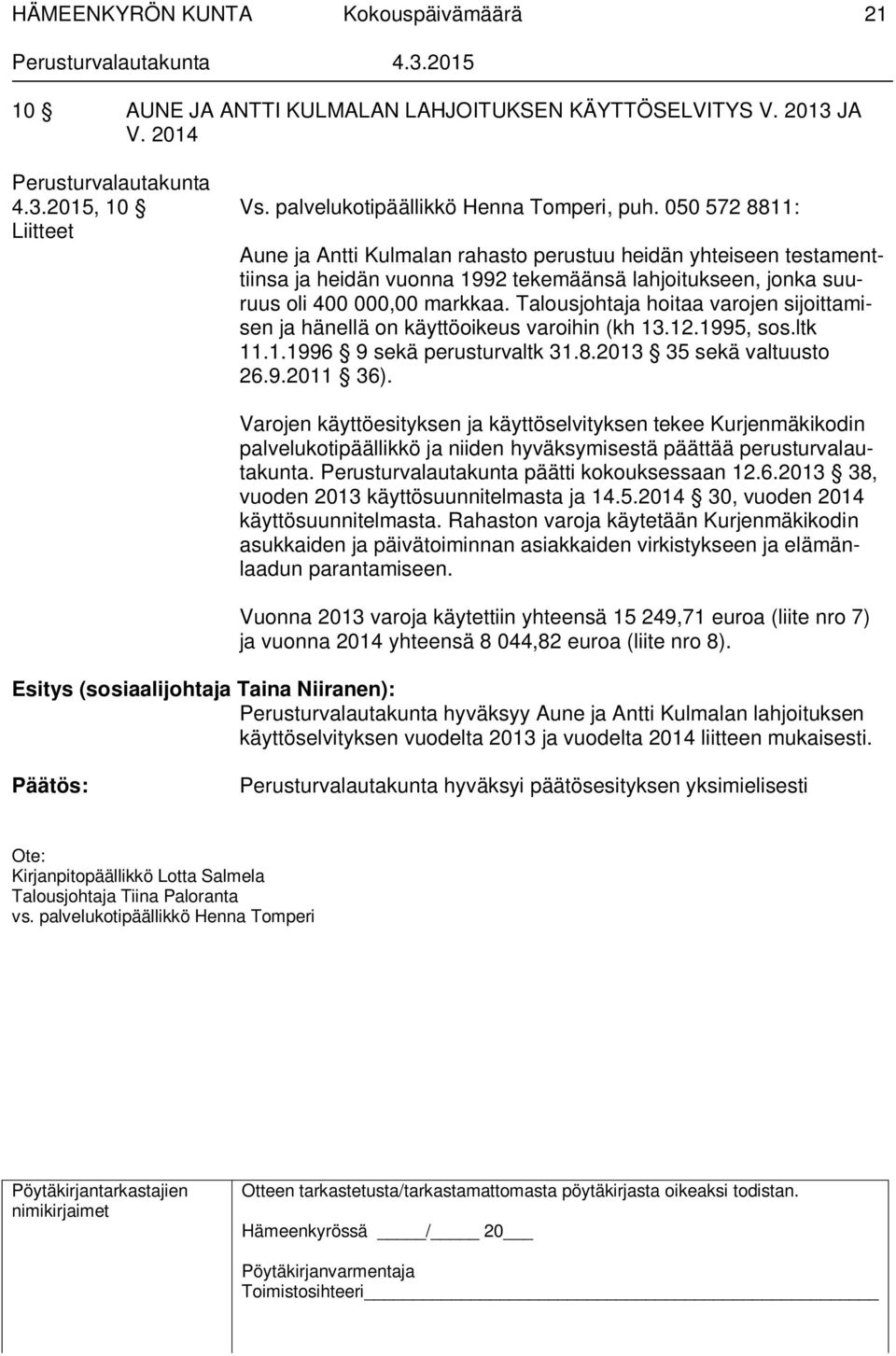 Talousjohtaja hoitaa varojen sijoittamisen ja hänellä on käyttöoikeus varoihin (kh 13.12.1995, sos.ltk 11.1.1996 9 sekä perusturvaltk 31.8.2013 35 sekä valtuusto 26.9.2011 36).