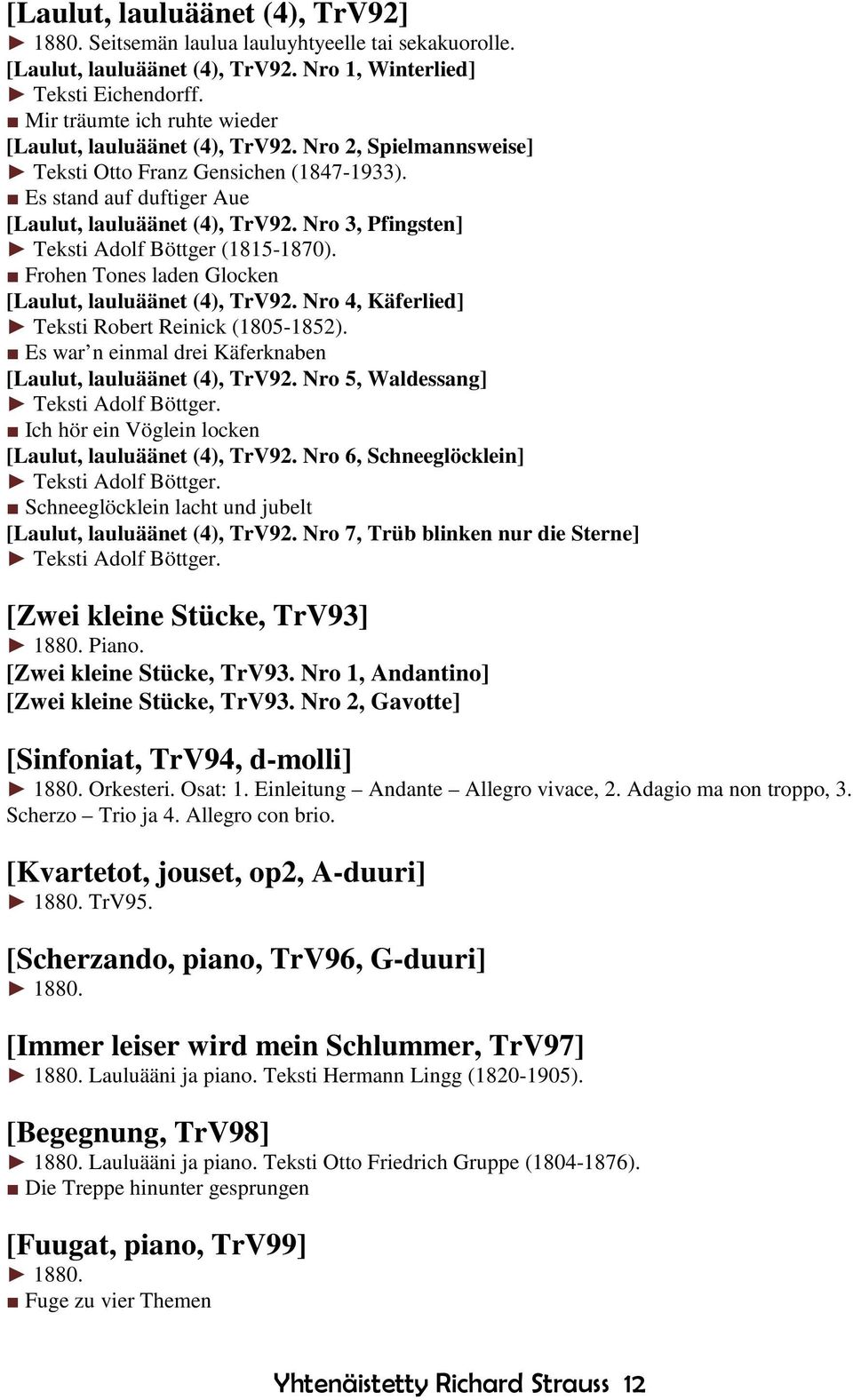 Nro 3, Pfingsten] Teksti Adolf Böttger (1815-1870). Frohen Tones laden Glocken [Laulut, lauluäänet (4), TrV92. Nro 4, Käferlied] Teksti Robert Reinick (1805-1852).