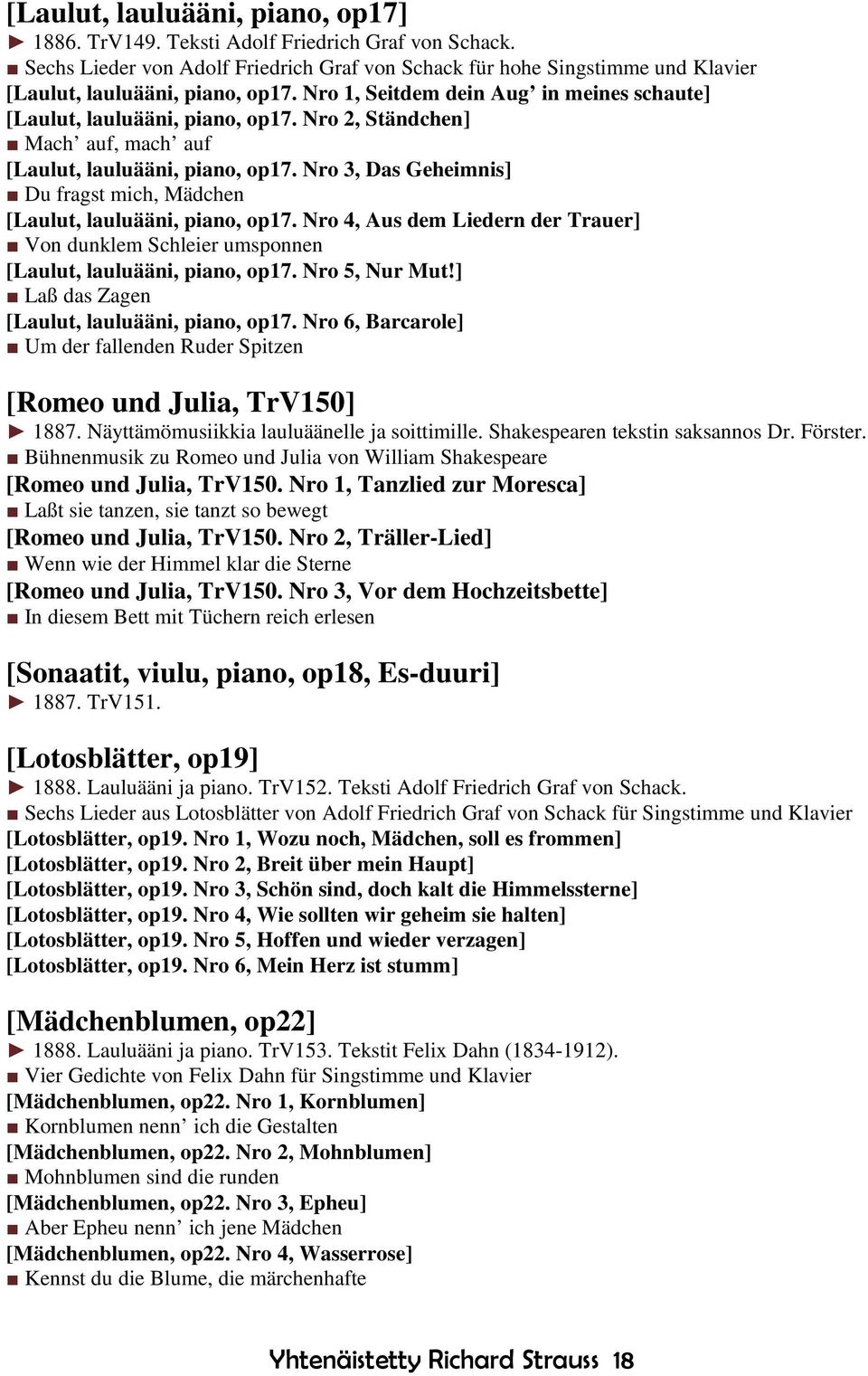 Nro 3, Das Geheimnis] Du fragst mich, Mädchen [Laulut, lauluääni, piano, op17. Nro 4, Aus dem Liedern der Trauer] Von dunklem Schleier umsponnen [Laulut, lauluääni, piano, op17. Nro 5, Nur Mut!