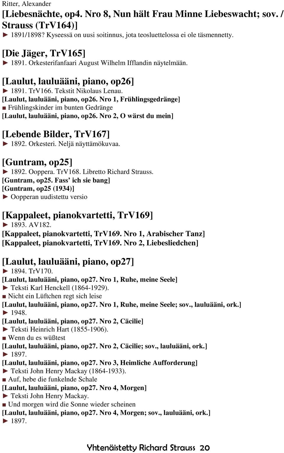 1891. TrV166. Tekstit Nikolaus Lenau. [Laulut, lauluääni, piano, op26. Nro 1, Frühlingsgedränge] Frühlingskinder im bunten Gedränge [Laulut, lauluääni, piano, op26.