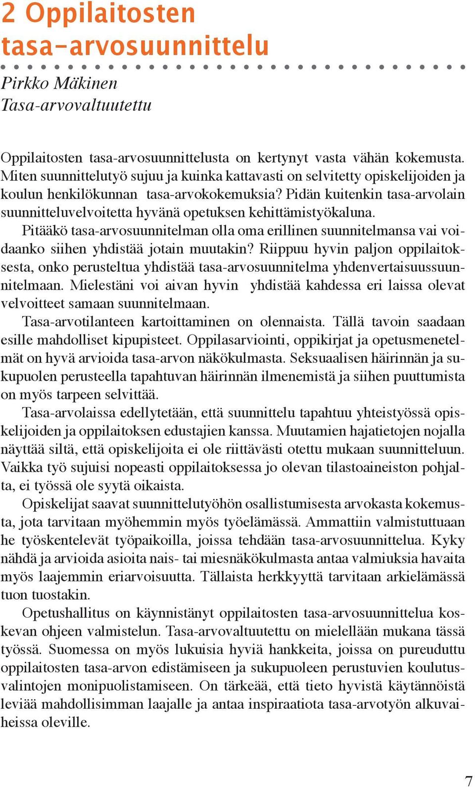 Pidän kuitenkin tasa-arvoain suunnitteuvevoitetta hyvänä opetuksen kehittämistyökauna. Pitääkö tasa-arvosuunniteman oa oma eriinen suunnitemansa vai voidaanko siihen yhdistää jotain muutakin?