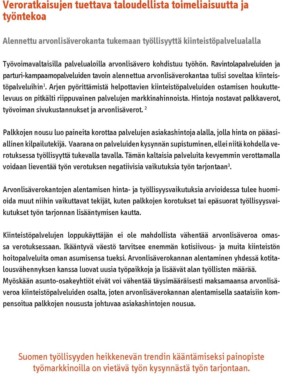 Arjen pyörittämistä helpottavien kiinteistöpalveluiden ostamisen houkuttelevuus on pitkälti riippuvainen palvelujen markkinahinnoista.