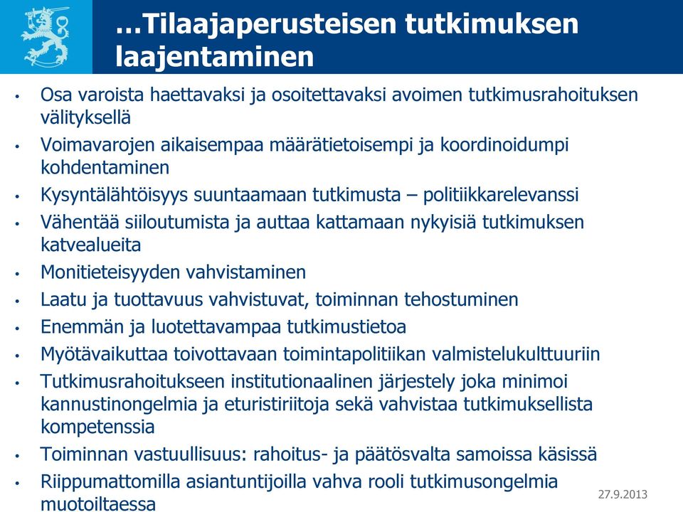 tuottavuus vahvistuvat, toiminnan tehostuminen Enemmän ja luotettavampaa tutkimustietoa Myötävaikuttaa toivottavaan toimintapolitiikan valmistelukulttuuriin Tutkimusrahoitukseen institutionaalinen