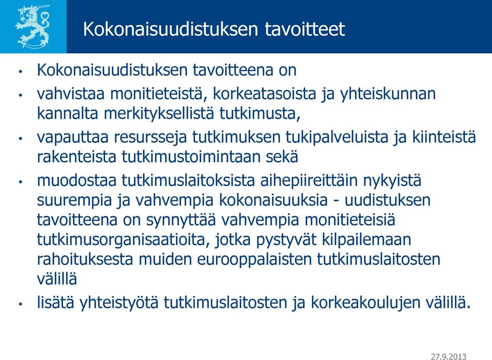 aihepiireittäin nykyistä suurempia ja vahvempia kokonaisuuksia - uudistuksen tavoitteena on synnyttää vahvempia monitieteisiä