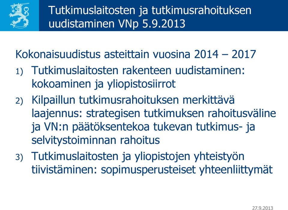 yliopistosiirrot 2) Kilpaillun tutkimusrahoituksen merkittävä laajennus: strategisen tutkimuksen rahoitusväline