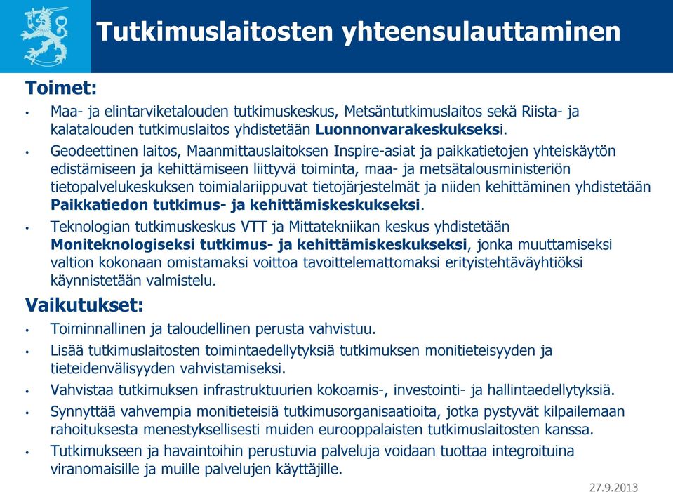 toimialariippuvat tietojärjestelmät ja niiden kehittäminen yhdistetään Paikkatiedon tutkimus- ja kehittämiskeskukseksi.