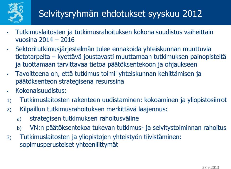 ja päätöksenteon strategisena resurssina Kokonaisuudistus: 1) Tutkimuslaitosten rakenteen uudistaminen: kokoaminen ja yliopistosiirrot 2) Kilpaillun tutkimusrahoituksen merkittävä laajennus: a)