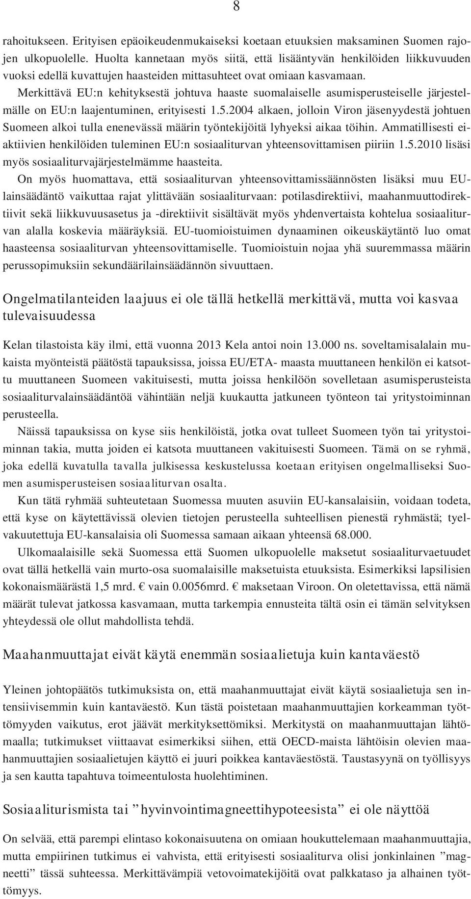 Merkittävä EU:n kehityksestä johtuva haaste suomalaiselle asumisperusteiselle järjestelmälle on EU:n laajentuminen, erityisesti 1.5.